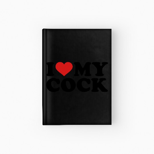I love my cock Hardcover Journal