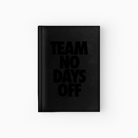 Team No Days Off Hardcover Journal