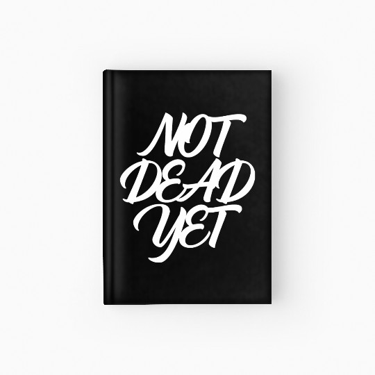 NOT DEAD YET Hardcover Journal