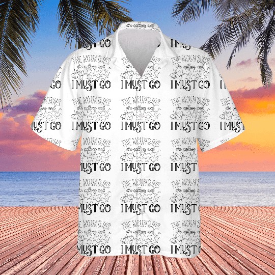 The Mountains are calling andi must go Hawaiian Shirts