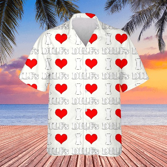 I Love DILFs Gift Idea Hawaiians