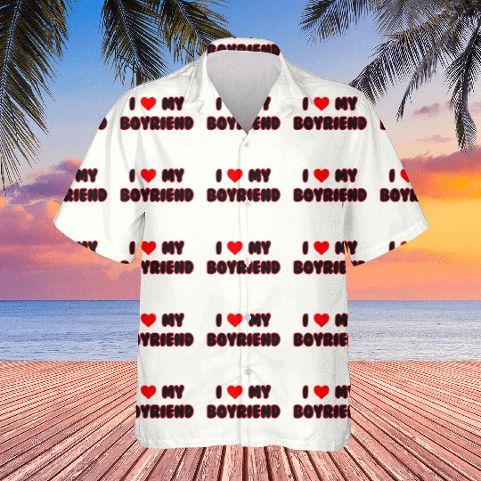 i love my boyfriend Hawaiians