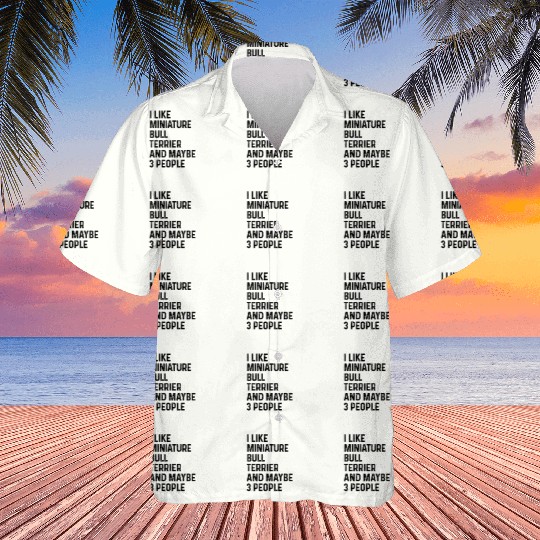 I Like Miniature Bull Terrier And Maybe 3 People Hawaiians