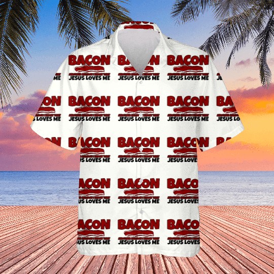 Bacon Another Reason I Know That Jesus Loves Me Hawaiians