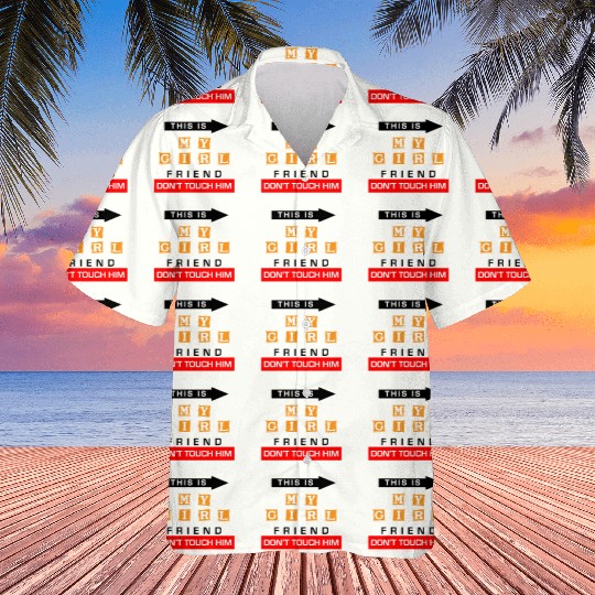 This Is My Girlfriend Dont Touch Him Hawaiians