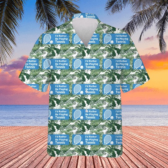 I'd Rather Be Playing Tennis - Tennis Lovers Hawaiians