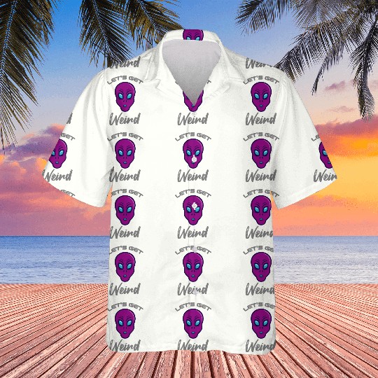 Alien Funny LETS GET WEIRD Hawaiians