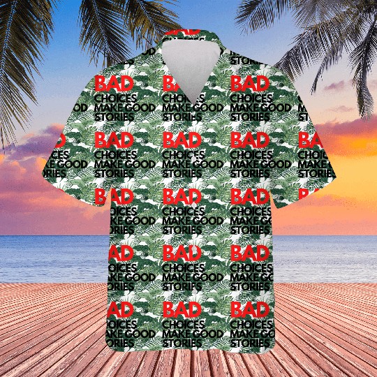 Bad Choices make good stories Hawaiians
