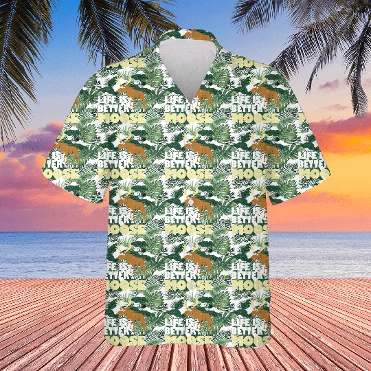 life is better with a moose Hawaiians