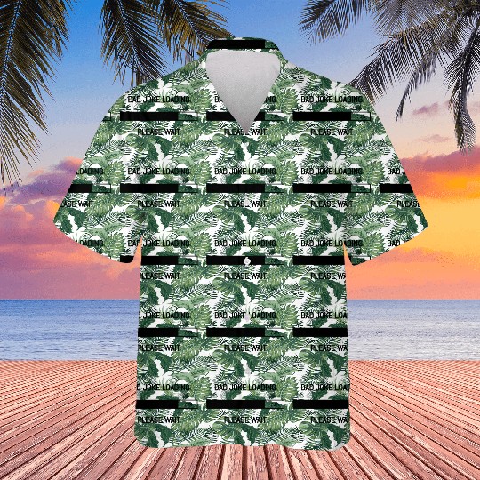Dad Joke Loading..Please Wait (Happy Father's Day) Hawaiians