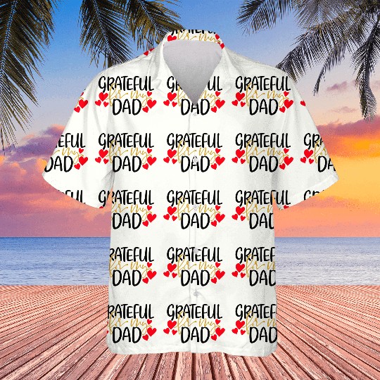 Grateful For My Dad Hawaiians