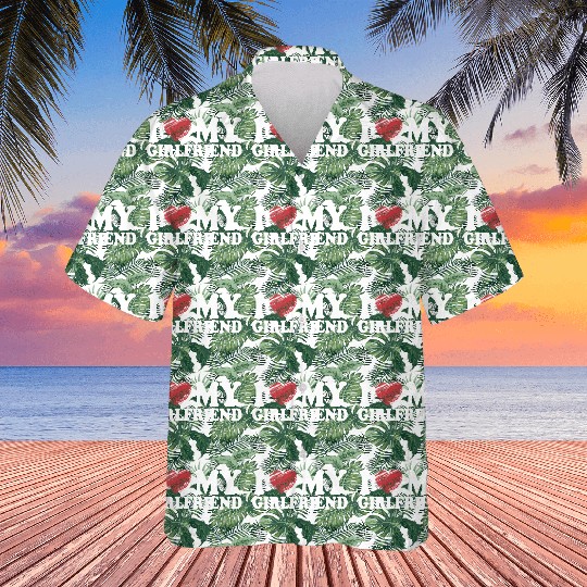 I LOVE MY GIRLFRIEND Hawaiians