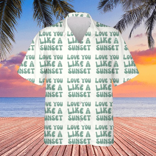 Love you like a Sunset Hawaiians