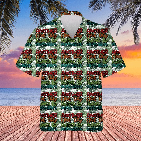 Another Fine Day Ruined By Responsibility 3 Hawaiians
