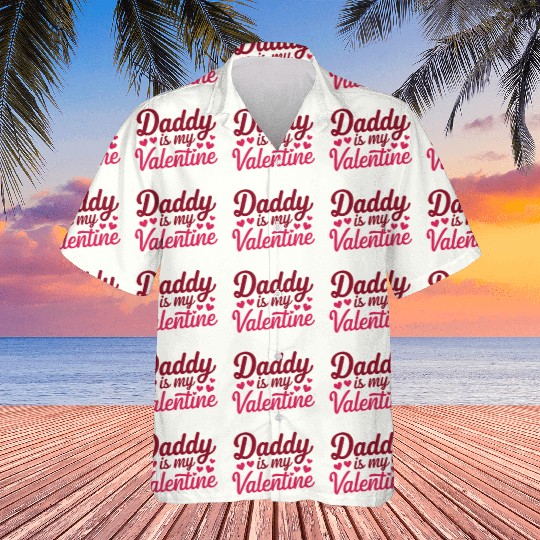 Daddy Is My Valentine Sublimation Hawaiians