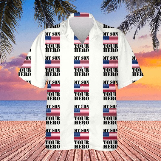 MY SON YOUR HERO AMERICAN FLAG US ARMED FORCES Hawaiians