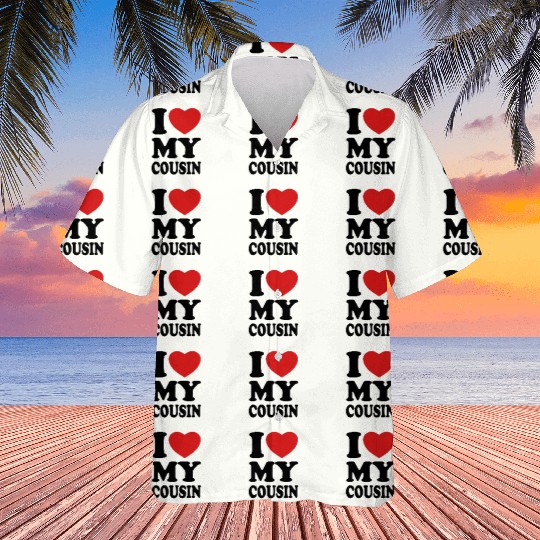 I love my cousin Hawaiians