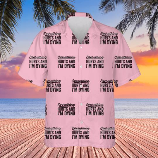 Everything Hurts and I'm Dying Hawaiians. Funny Workout Hawaiians. Fitness Apparel.