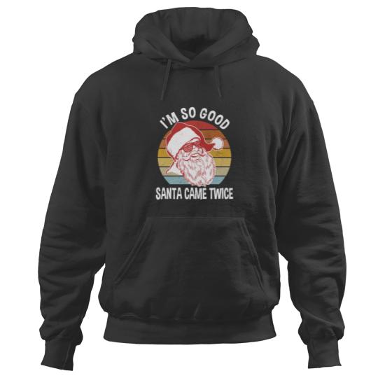 Discover Funny Christmas S I 39 M So Good Santa Came Twice Hoodies