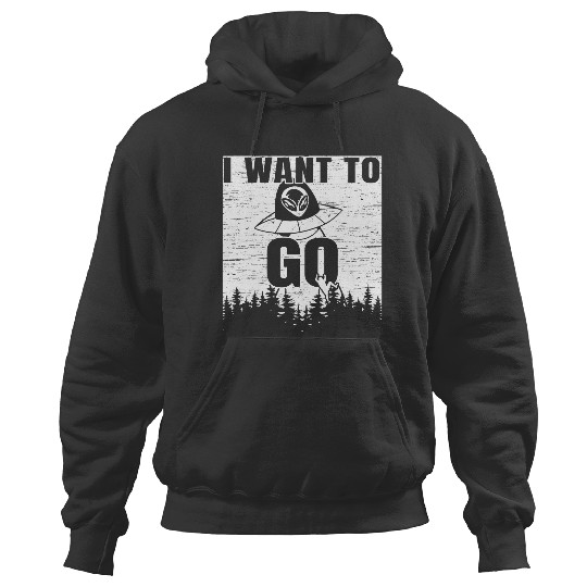 Discover I Want To Go UFO Abduction Extraterrestrial Believer Hoodies