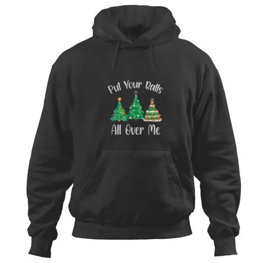Discover Put Your Balls All Over Me Funny Saying For Christmas Tree Hoodies