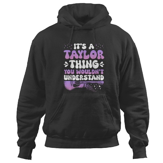 Discover  It's A Taylor Thing You Wouldn't Understand Taylor Gift Hoodies