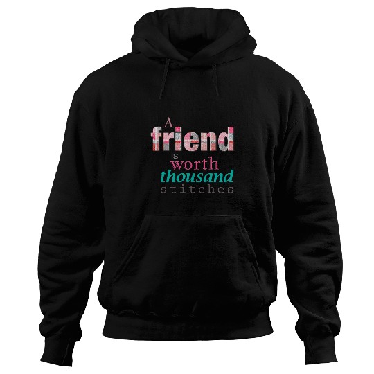Sewing Patchwork A Friend is Worth a Thousand Stitches Hoodies