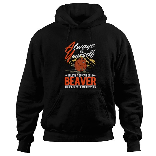Always be yourself Unless you can be a Beavers 32 Hoodies