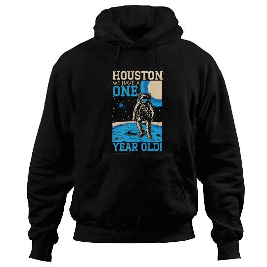 Astronauts Houston We Have A 1 Year Old Happy 1st Birthday Astronaut Hoodies