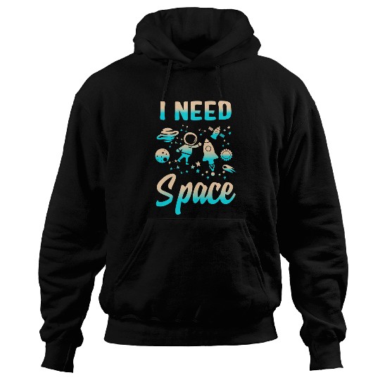 Astronauts I Need Space Outer Space Theme Geeks Astronomy Birthday 1 Hoodies