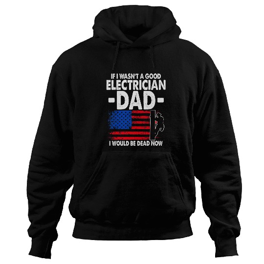 Electrical Good Electrician Dad Funny Powerline Electrical Fathers Day Electrician Hoodies