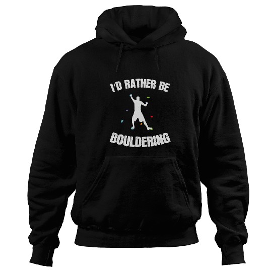 Climbing Climber Id rather be Bouldering Climbing Hobby Climb Hoodies
