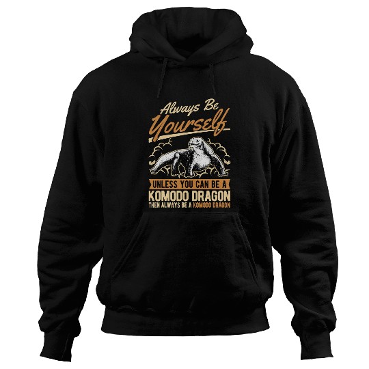 Dragons Always be yourself Unless you can be a Komodo Dragon 331 Hoodies