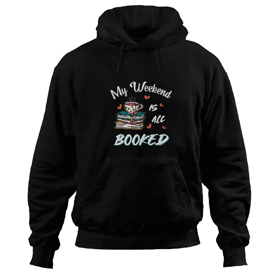 Book Lover Book Reader My Weekend Is All Booked Hoodies