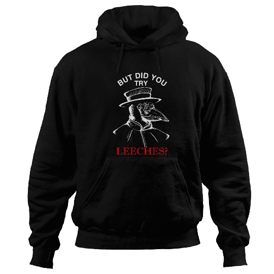 Funny plague doctor steampunk But did you try leeches 1 Hoodies