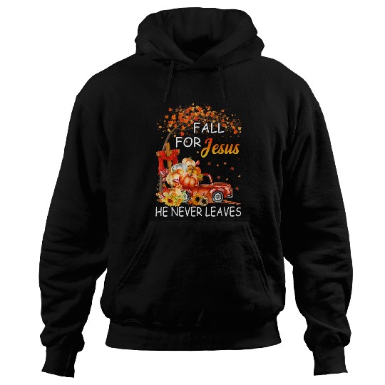 Christian Fall For Jesus He Never Leaves Fall Old TruckFallPumpkin Christ Hoodies