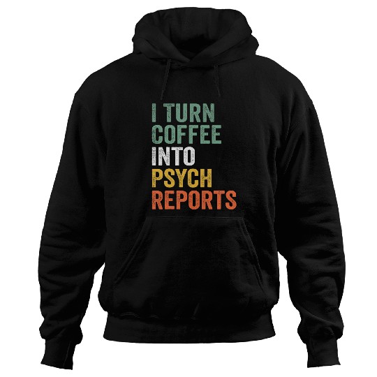I Turn Coffee Into Psych Reports Funny Psychologist Hoodies