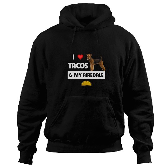 Dog Airedale Terrier I Love Tacos and My Airedale Terrier Dog Mexican Food Lovers Hoodies