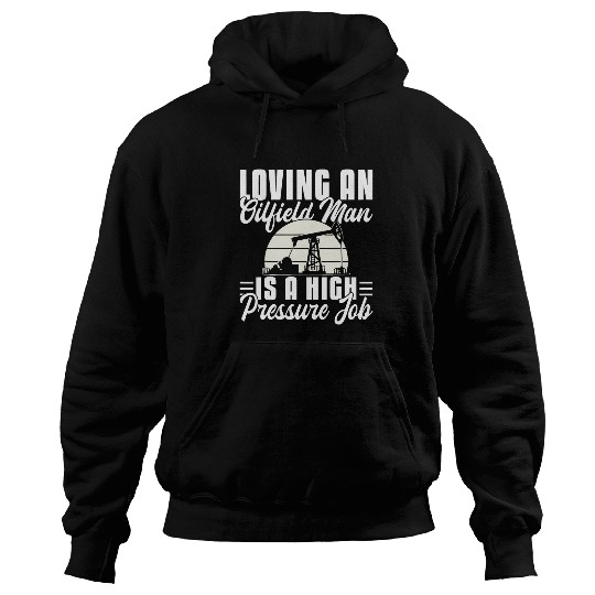 Loving An Oilfield Man Is A High Pressure Job Oilfield 1 Hoodies