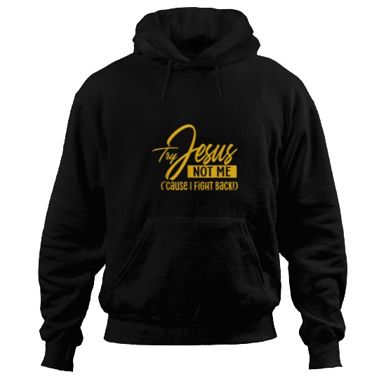 Christian Humor Christian Try Jesus Not Me Cause I Throw Hands Christ Hoodies