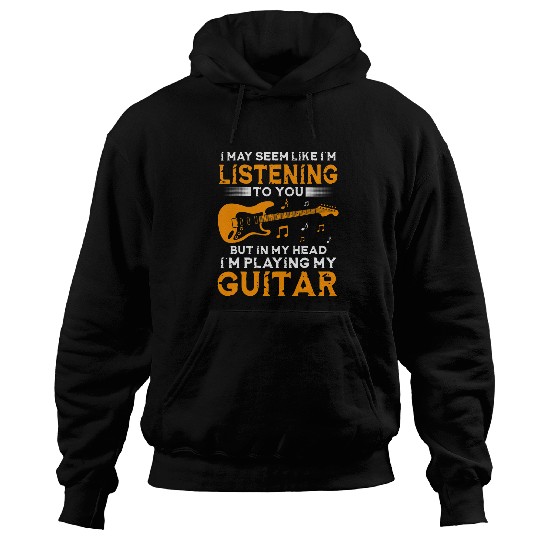 Guitarist In My Head Im Playing My Guitar Hoodies