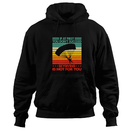 Skydiving Gift If At First You Dont Succeed Funny Hoodies
