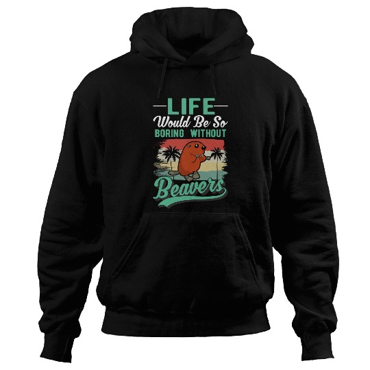 Life would be so boring without Beavers 32 Hoodies