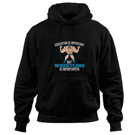 Education Is Important But Wrestling Is Importanter Wrestler 5 Hoodies