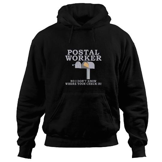 Postal Worker no i dont know where your check is Mailman Hoodies