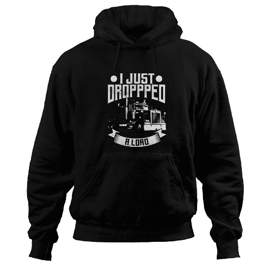 Trucker Gifts Tractor Trailer 18 Wheeler Dropped A Load Hoodies