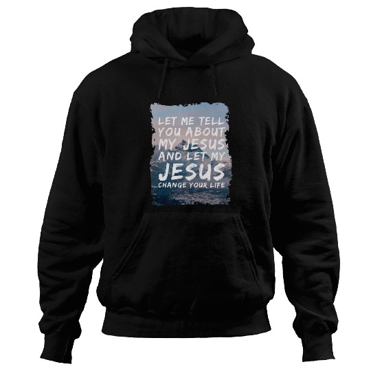 Christian Let Me Tell You About My Jesus Christian vintages Christ Hoodies