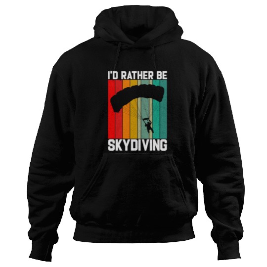 Skydiving Gift Id Rather Be Skydiving For Skydivers And Parachuting Hoodies