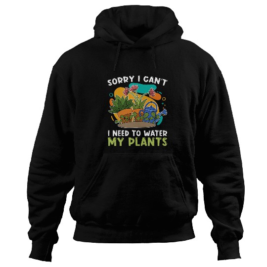 Gardener Sorry I Cant I Need To Water My Plants Gardening 2 Hoodies