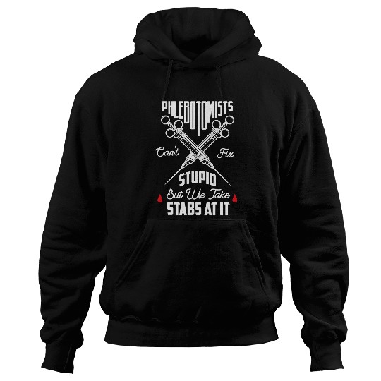 Phlebotomists cant fix stupid but we take stab Phlebotomist Hoodies